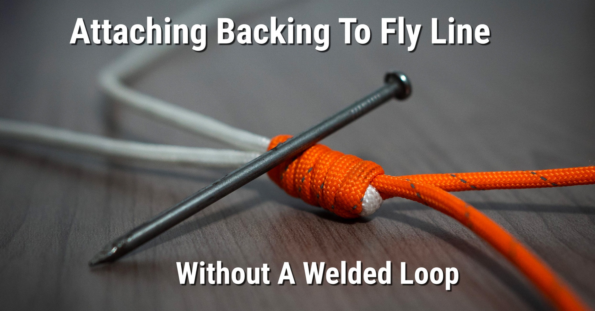 Attaching Backing To Fly Line Without A Welded Loop